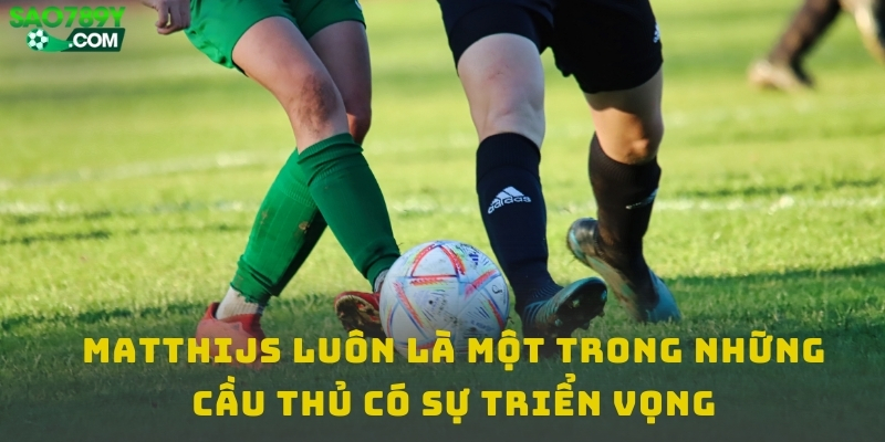 Matthijs luôn là một trong những cầu thủ có sự triển vọng
