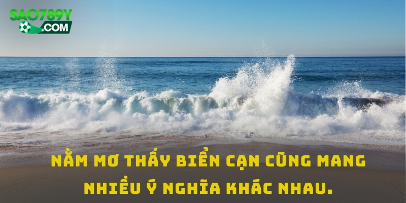 Nằm mơ thấy biển cạn cũng mang nhiều ý nghĩa khác nhau.